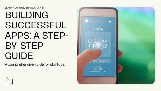 Building Successful Apps: A Step-by-Step Guide for Startups